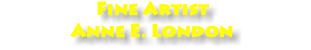 Fine Artist Anne E. London