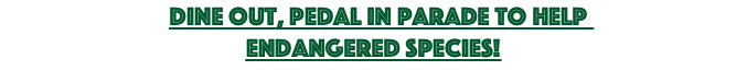 Dine out, pedal in parade to help endangered species!